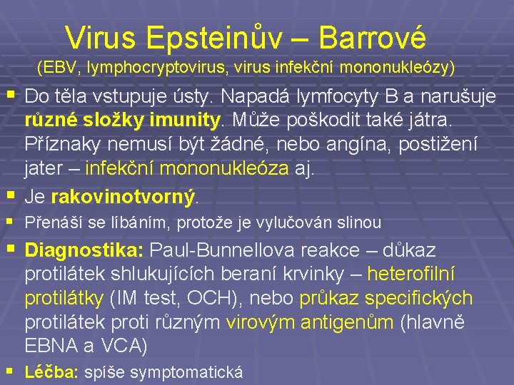 Virus Epsteinův – Barrové (EBV, lymphocryptovirus, virus infekční mononukleózy) § Do těla vstupuje ústy.