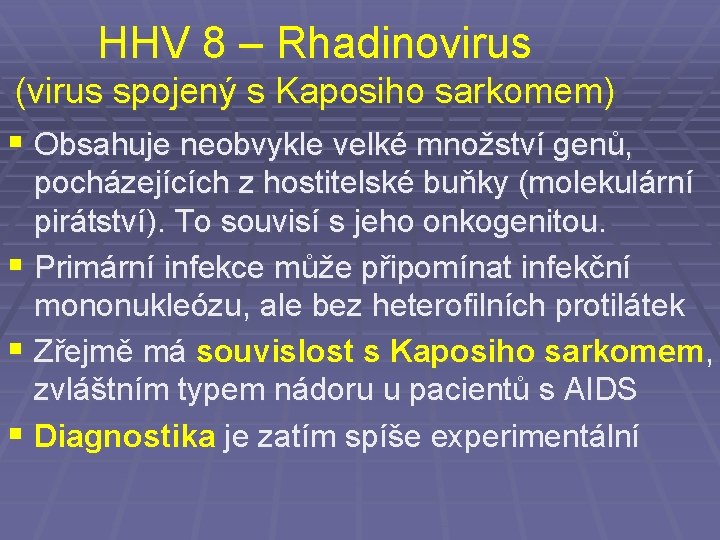 HHV 8 – Rhadinovirus (virus spojený s Kaposiho sarkomem) § Obsahuje neobvykle velké množství
