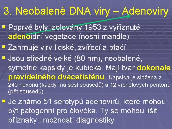 3. Neobalené DNA viry – Adenoviry § Poprvé byly izolovány 1953 z vyříznuté adenoidní