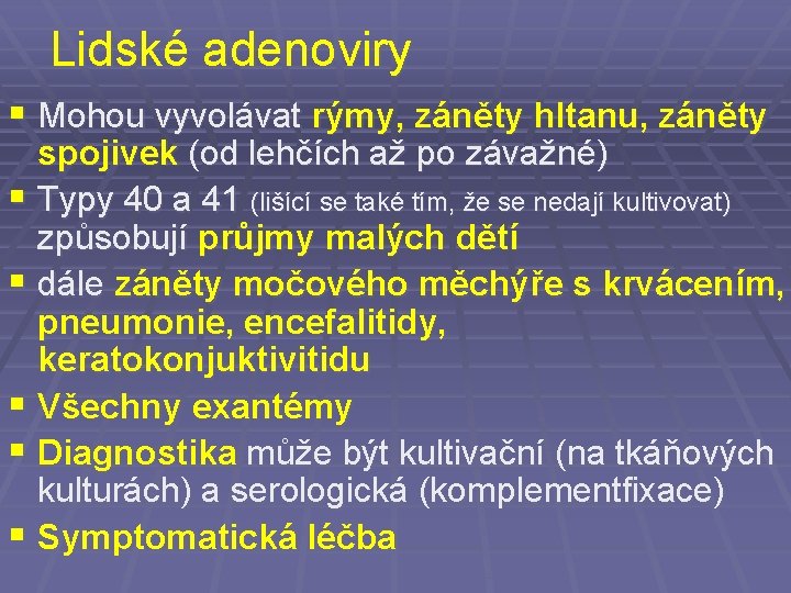 Lidské adenoviry § Mohou vyvolávat rýmy, záněty hltanu, záněty spojivek (od lehčích až po