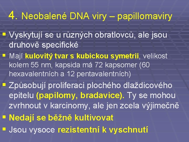 4. Neobalené DNA viry – papillomaviry § Vyskytují se u různých obratlovců, ale jsou