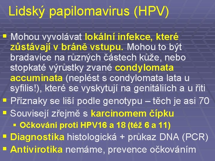 Lidský papilomavirus (HPV) § Mohou vyvolávat lokální infekce, které zůstávají v bráně vstupu. Mohou