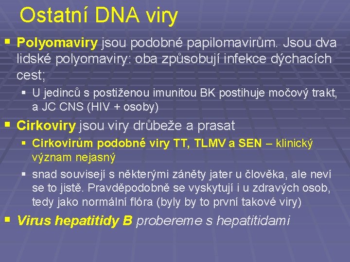 Ostatní DNA viry § Polyomaviry jsou podobné papilomavirům. Jsou dva lidské polyomaviry: oba způsobují