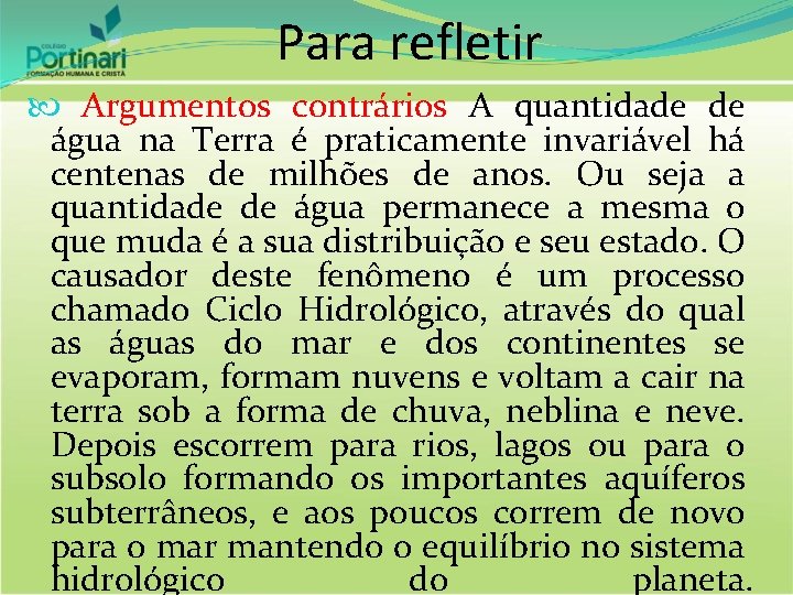 Para refletir Argumentos contrários A quantidade de água na Terra é praticamente invariável há