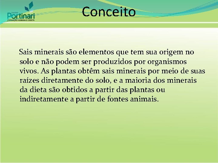 Conceito Sais minerais são elementos que tem sua origem no solo e não podem