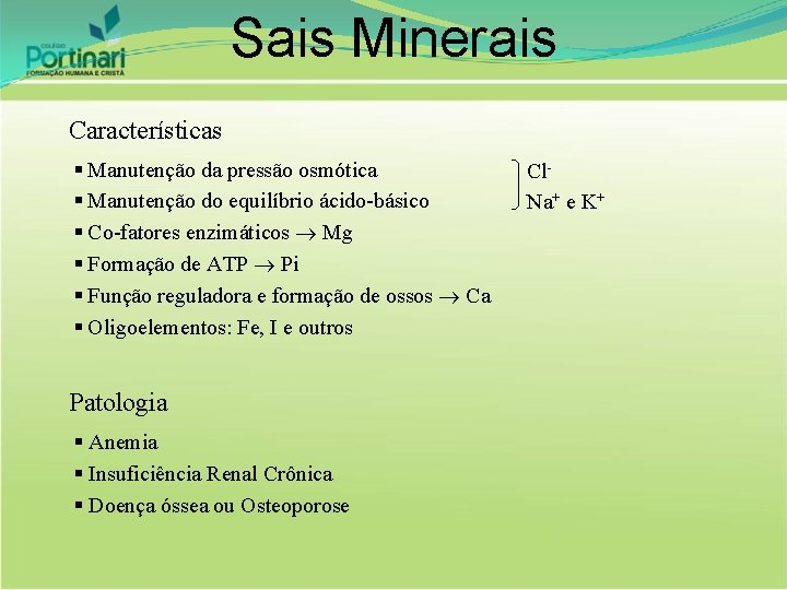 Sais Minerais Características § Manutenção da pressão osmótica § Manutenção do equilíbrio ácido-básico §