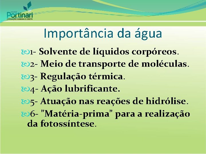 Importância da água 1 - Solvente de líquidos corpóreos. 2 - Meio de transporte