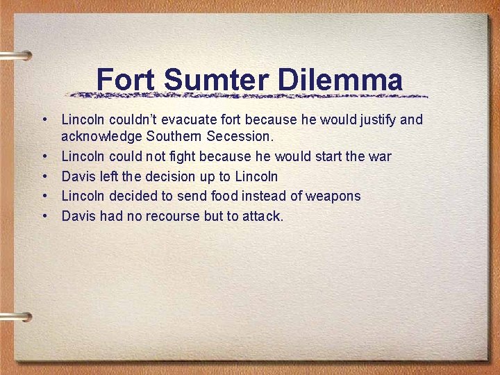 Fort Sumter Dilemma • Lincoln couldn’t evacuate fort because he would justify and acknowledge