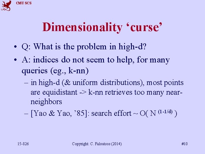 CMU SCS Dimensionality ‘curse’ • Q: What is the problem in high-d? • A: