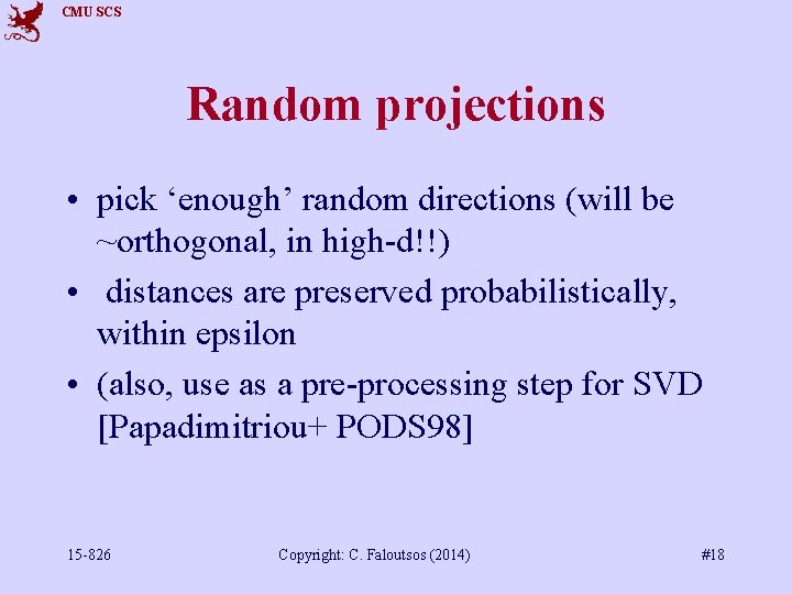 CMU SCS Random projections • pick ‘enough’ random directions (will be ~orthogonal, in high-d!!)