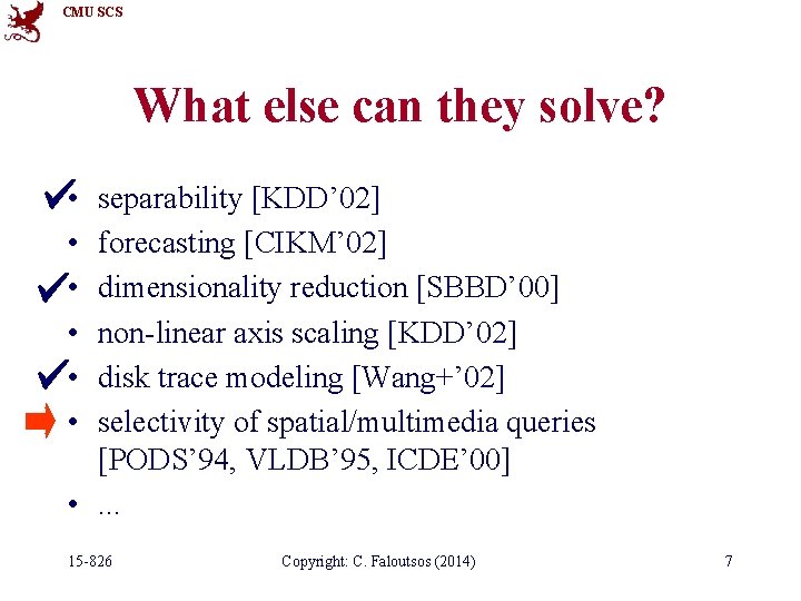 CMU SCS What else can they solve? • • • separability [KDD’ 02] forecasting