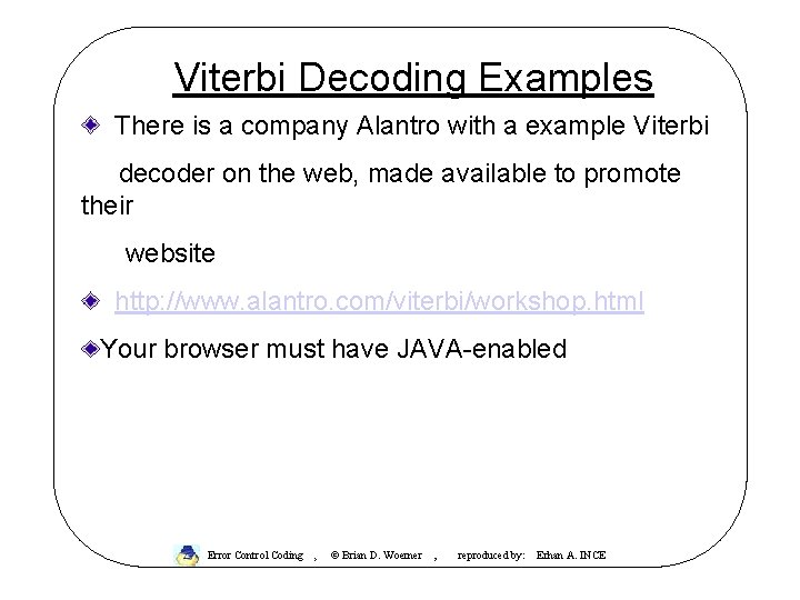 Viterbi Decoding Examples There is a company Alantro with a example Viterbi decoder on