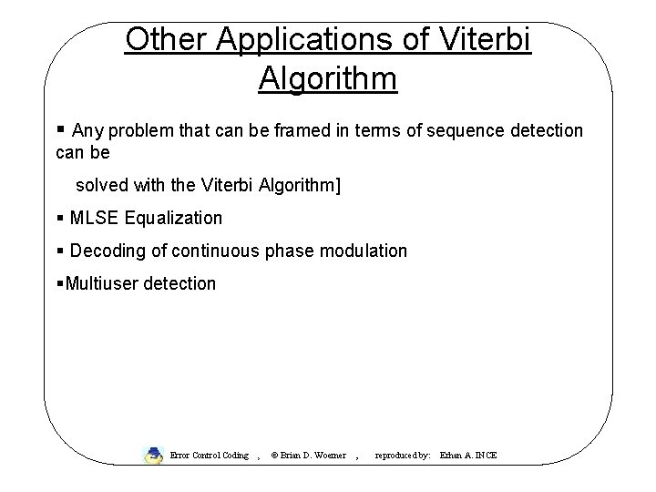 Other Applications of Viterbi Algorithm § Any problem that can be framed in terms