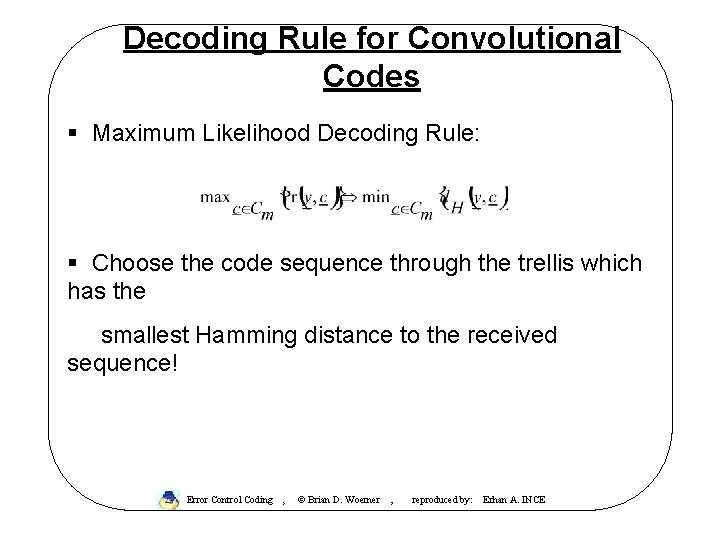 Decoding Rule for Convolutional Codes § Maximum Likelihood Decoding Rule: § Choose the code