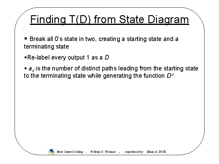 Finding T(D) from State Diagram § Break all 0’s state in two, creating a