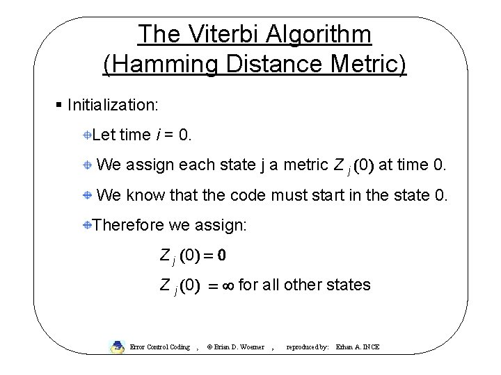 The Viterbi Algorithm (Hamming Distance Metric) § Initialization: Let time i = 0. We