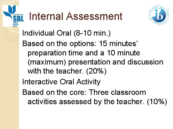 Internal Assessment Individual Oral (8 -10 min. ) Based on the options: 15 minutes’