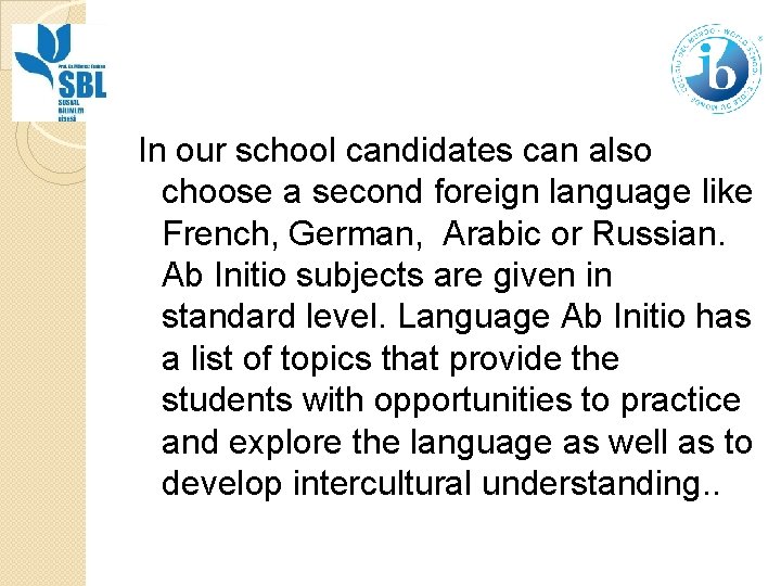 In our school candidates can also choose a second foreign language like French, German,