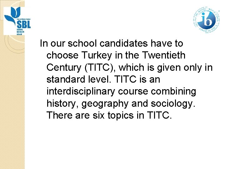 In our school candidates have to choose Turkey in the Twentieth Century (TITC), which