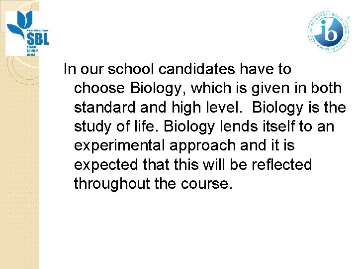 In our school candidates have to choose Biology, which is given in both standard