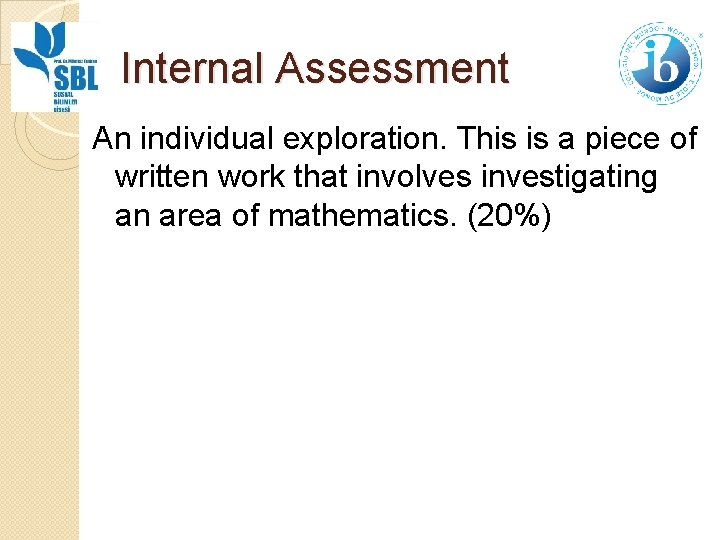 Internal Assessment An individual exploration. This is a piece of written work that involves