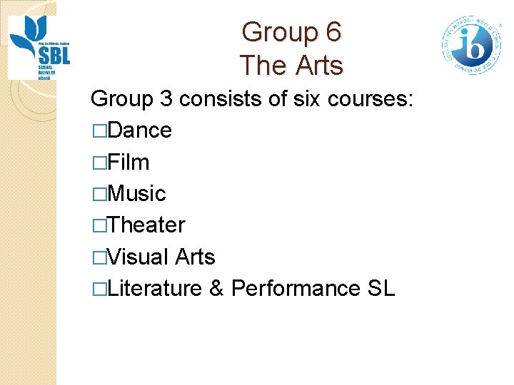 Group 6 The Arts Group 3 consists of six courses: �Dance �Film �Music �Theater