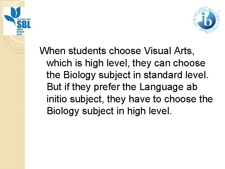 When students choose Visual Arts, which is high level, they can choose the Biology