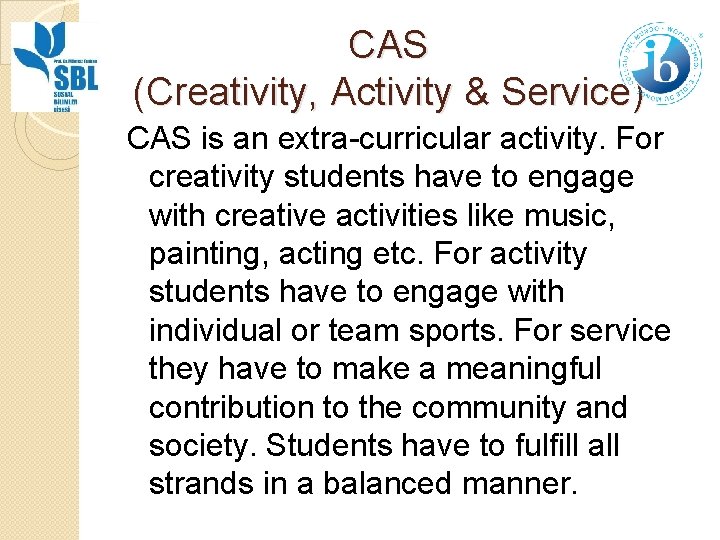 CAS (Creativity, Activity & Service) CAS is an extra-curricular activity. For creativity students have