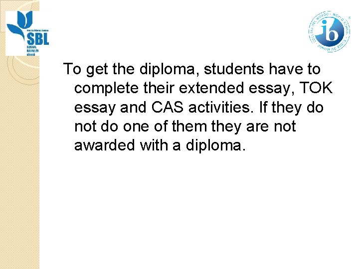 To get the diploma, students have to complete their extended essay, TOK essay and
