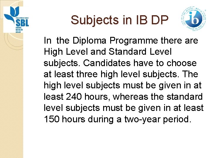 Subjects in IB DP In the Diploma Programme there are High Level and Standard