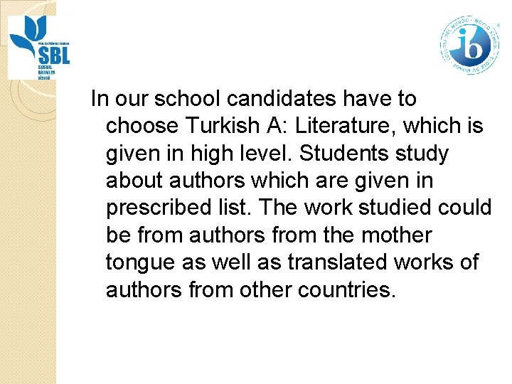 In our school candidates have to choose Turkish A: Literature, which is given in