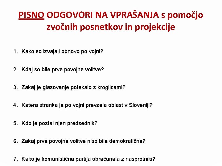 PISNO ODGOVORI NA VPRAŠANJA s pomočjo zvočnih posnetkov in projekcije 1. Kako so izvajali