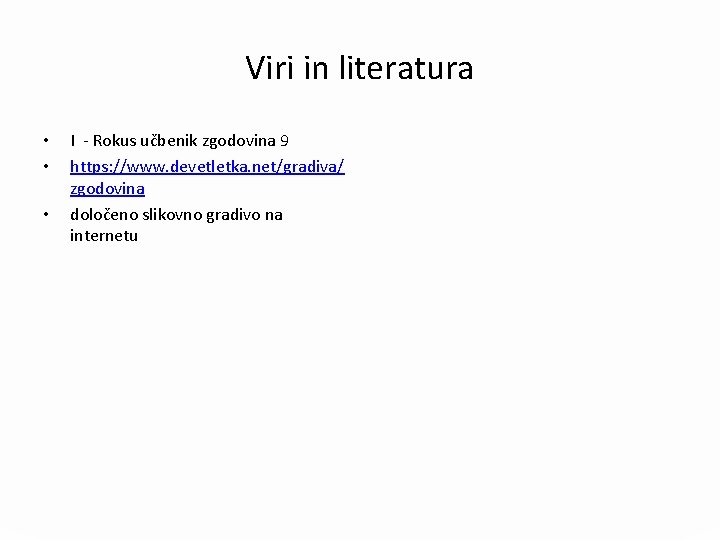 Viri in literatura • • • I - Rokus učbenik zgodovina 9 https: //www.