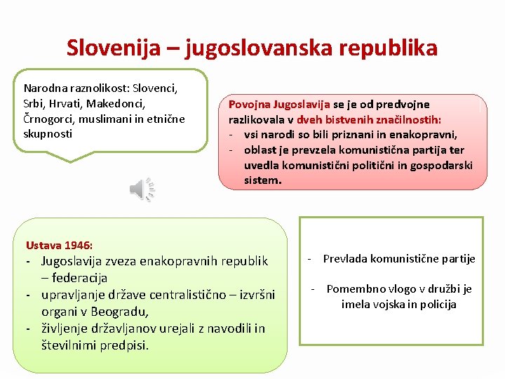 Slovenija – jugoslovanska republika Narodna raznolikost: Slovenci, Srbi, Hrvati, Makedonci, Črnogorci, muslimani in etnične