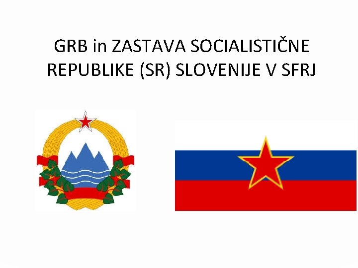 GRB in ZASTAVA SOCIALISTIČNE REPUBLIKE (SR) SLOVENIJE V SFRJ 