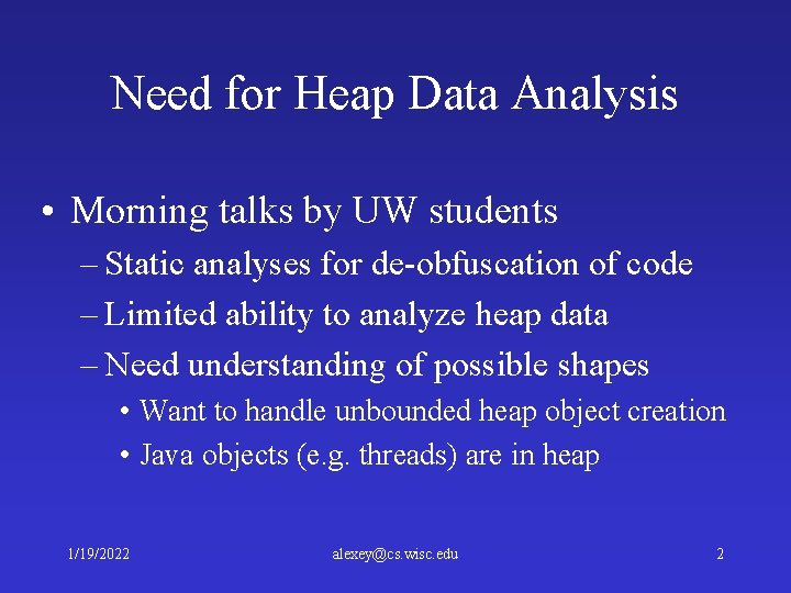 Need for Heap Data Analysis • Morning talks by UW students – Static analyses