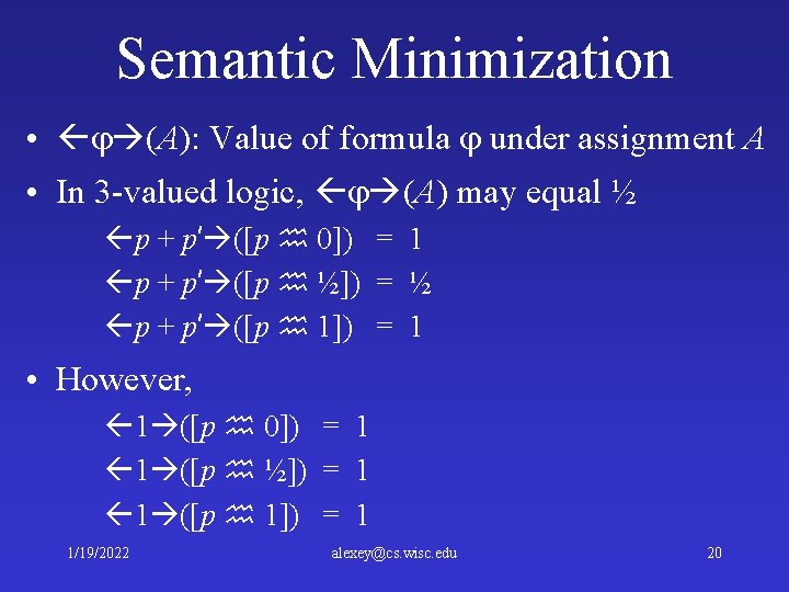 Semantic Minimization • (A): Value of formula under assignment A • In 3 -valued