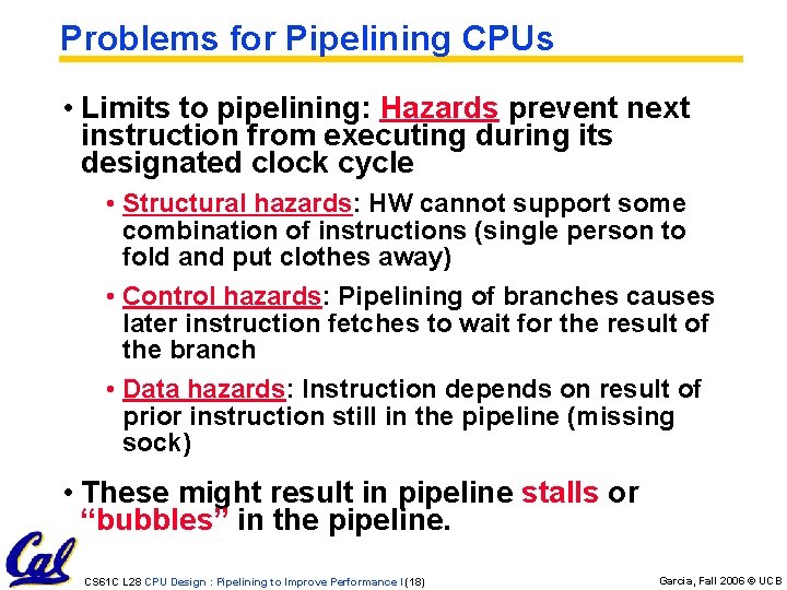 Problems for Pipelining CPUs • Limits to pipelining: Hazards prevent next instruction from executing