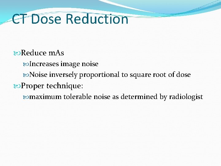 CT Dose Reduction Reduce m. As Increases image noise Noise inversely proportional to square