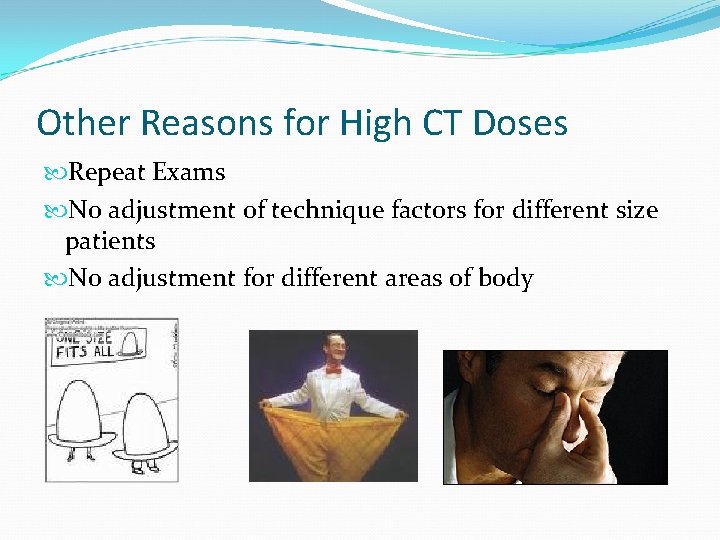 Other Reasons for High CT Doses Repeat Exams No adjustment of technique factors for