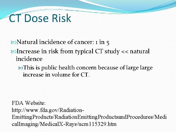 CT Dose Risk Natural incidence of cancer: 1 in 5 Increase in risk from