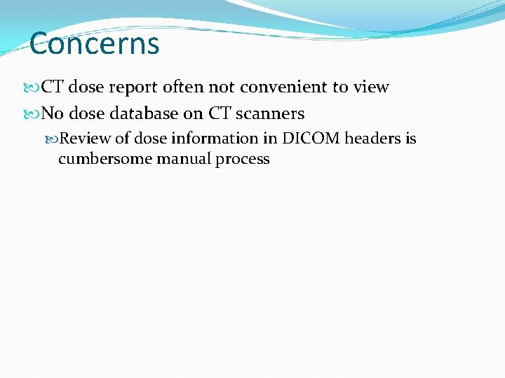 Concerns CT dose report often not convenient to view No dose database on CT