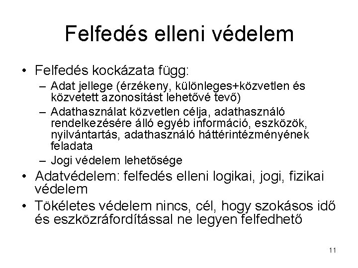 Felfedés elleni védelem • Felfedés kockázata függ: – Adat jellege (érzékeny, különleges+közvetlen és közvetett