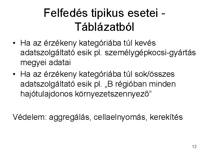 Felfedés tipikus esetei Táblázatból • Ha az érzékeny kategóriába túl kevés adatszolgáltató esik pl.