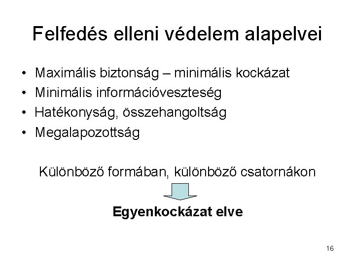 Felfedés elleni védelem alapelvei • • Maximális biztonság – minimális kockázat Minimális információveszteség Hatékonyság,