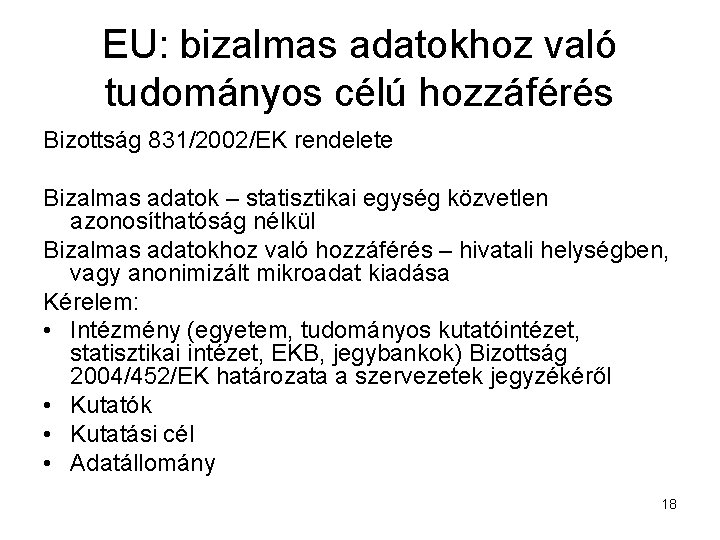 EU: bizalmas adatokhoz való tudományos célú hozzáférés Bizottság 831/2002/EK rendelete Bizalmas adatok – statisztikai