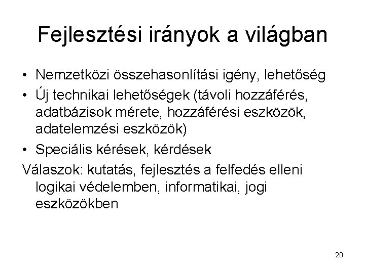 Fejlesztési irányok a világban • Nemzetközi összehasonlítási igény, lehetőség • Új technikai lehetőségek (távoli