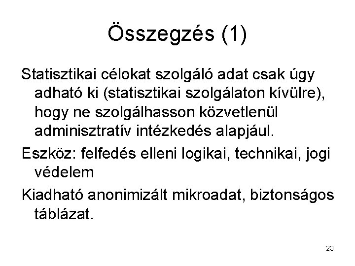 Összegzés (1) Statisztikai célokat szolgáló adat csak úgy adható ki (statisztikai szolgálaton kívülre), hogy