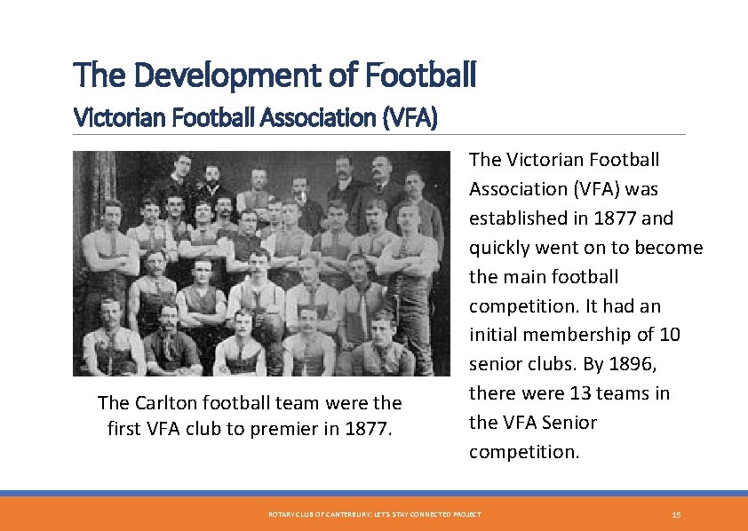 The Development of Football Victorian Football Association (VFA) The Carlton football team were the