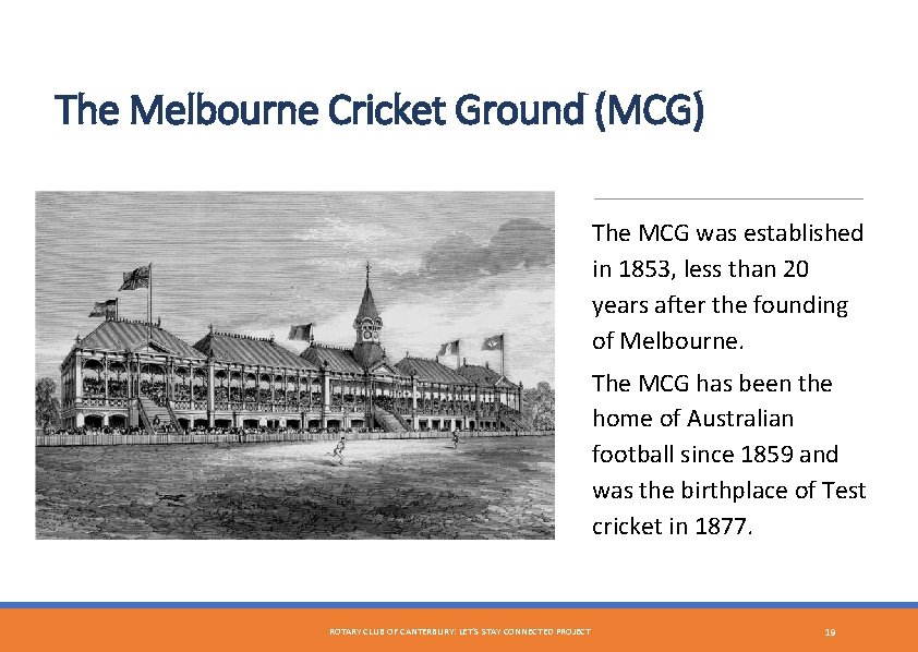 The Melbourne Cricket Ground (MCG) The MCG was established in 1853, less than 20